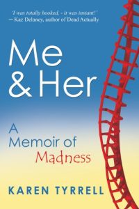 Me and Her: amemoir Of Madness by Karen Tyrrell